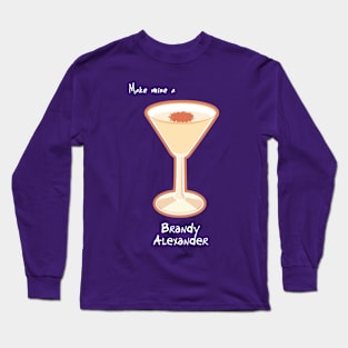 Make mine a Brandy Alexander Long Sleeve T-Shirt